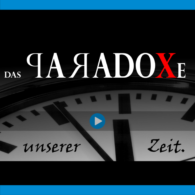 Das Paradoxe unserer Zeit